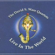 The David S Ware Quartets Live in the World